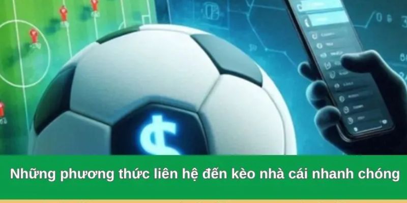 Các phương thức liên hệ phổ biến tại kèo nhà cái